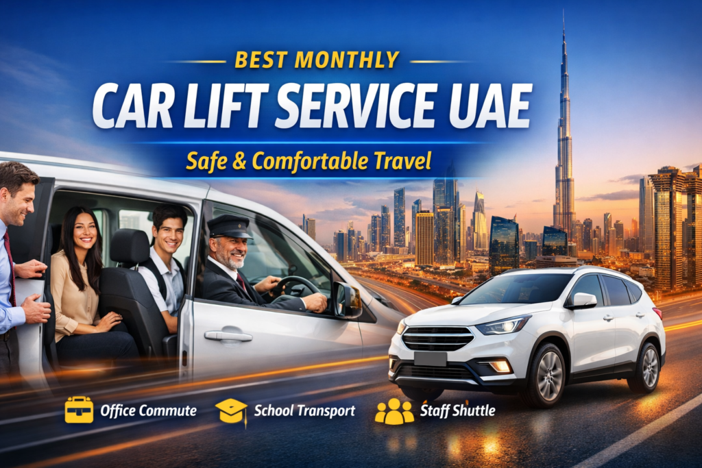 Best Monthly Car Lift Service in UAE for Safe & Comfortable Travel