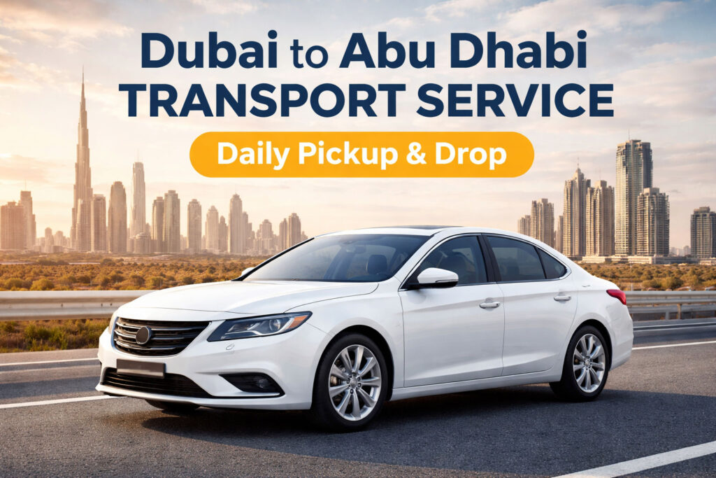 Dubai to Abu Dhabi Transport Service – Daily Pickup & Drop